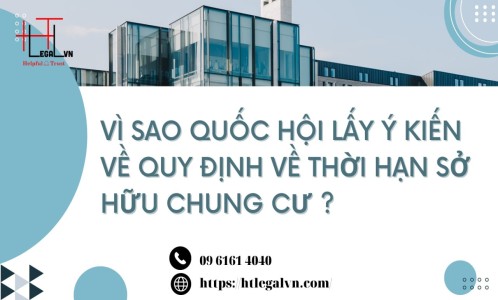 VÌ SAO QUỐC HỘI LẤY Ý KIẾN VỀ QUY ĐỊNH VỀ THỜI HẠN SỞ HỮU CHUNG CƯ ? (CÔNG TY LUẬT UY TÍN TẠI QUẬN BÌNH THẠNH VÀ TÂN BÌNH TP. HCM)